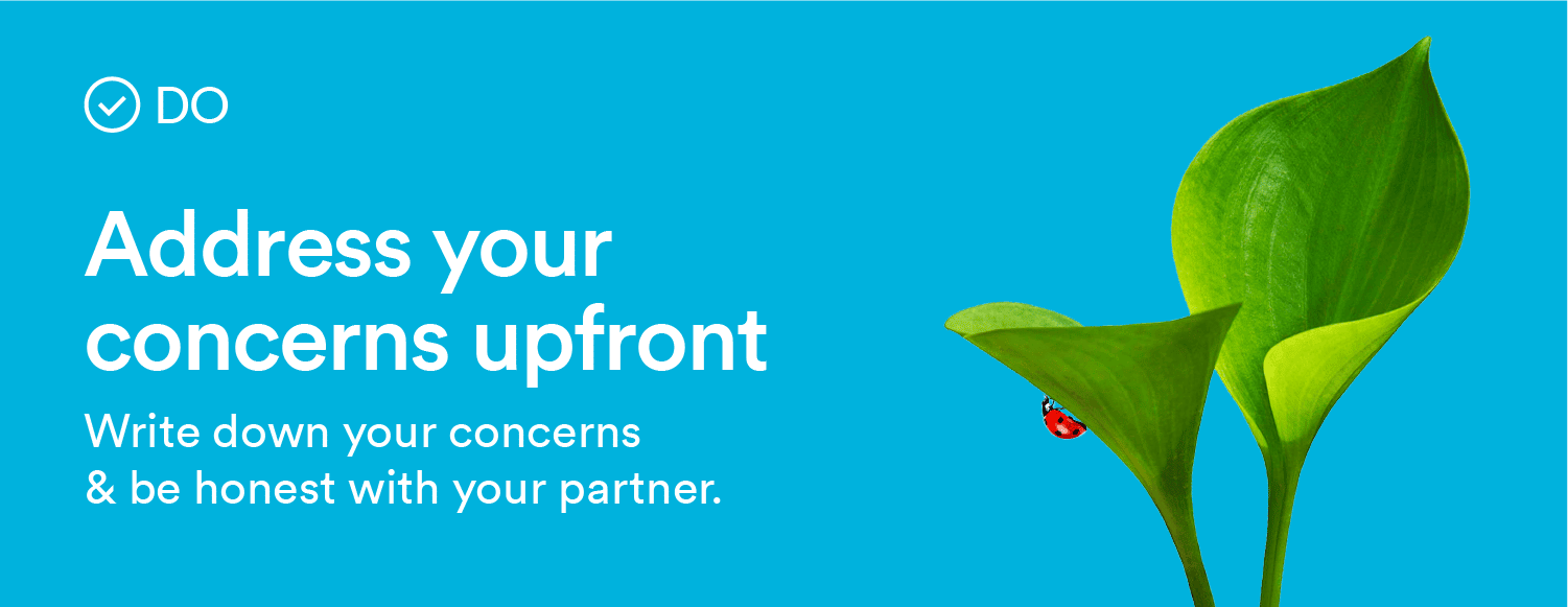 DO: Address your concerns upfront. Write down your concerns & be honest with your partner.